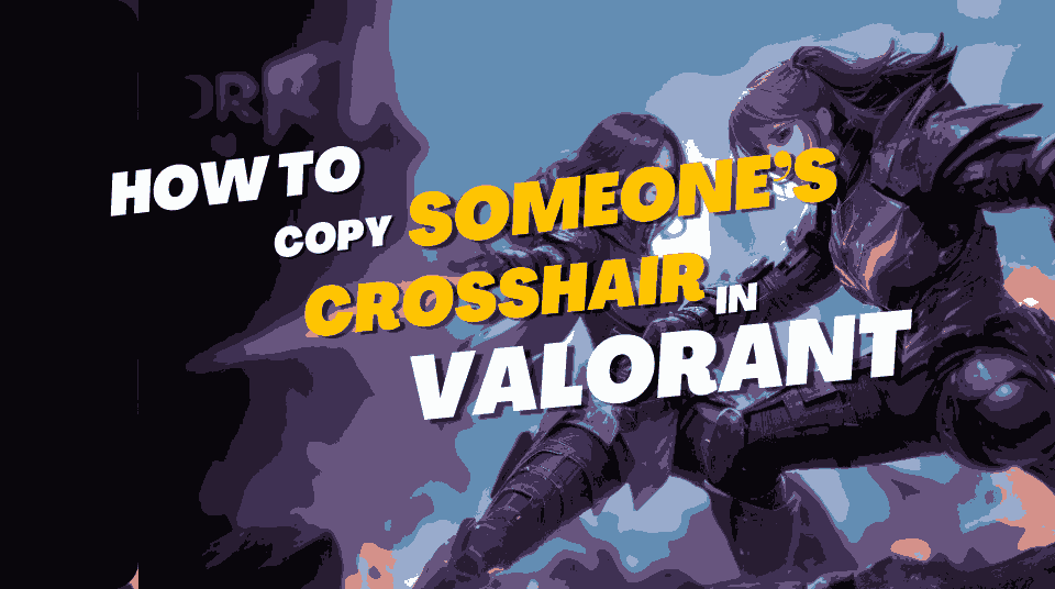 Copy Someone Crosshair Valorant