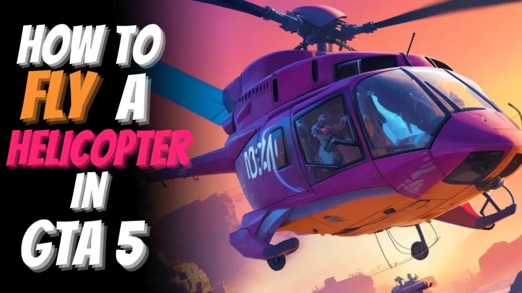 Fly Helicopter in GTA 5
